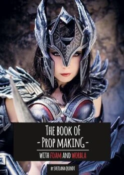 The Book Of Prop Making – With Foam And Worbla
